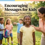 250+ Encouraging Messages for Kids to Build Confidence, Inspire Happiness & Believe in Themselves