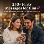 250+ Flirty Messages for Him to Make Him Smile, Blush & Fall Harder for You